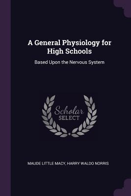 A General Physiology for High Schools: Based Upon the Nervous System