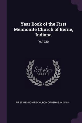 Year Book of the First Mennonite Church of Berne, Indiana: Yr.1920