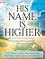 His Name Is Higher: Praise ...
