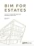 BIM for Estates: A Guide to Managing BIM Projects and Developing a Digital Estate