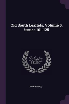 Old South Leaflets, Volume 5, issues 101-125