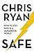Safe: How to stay safe in a dangerous world: Survival techniques for everyday life from an SAS hero