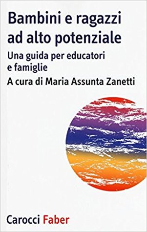 Bambini e Ragazzi ad Alto Potenziale. Una guida per educatori e famiglie (Paperback)