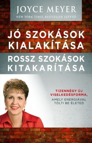 Jó szokások kialakítása, rossz szokások kitakarítása (Tizennégy új viselkedésforma, amely energiával tölti be életed)