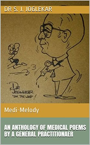 Medi-Melody: Poetry in General Medical Practice: An Anthology of poems related to specialists, ailments, patients and health from a Family Physicians Perspective (Kindle Edition)