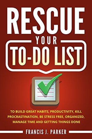 Rescue Your To-Do List: A perfect guide to stress free productivity, task management and creating to-do lists (Kindle Edition)