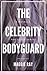 The Celebrity Bodyguard: A ...