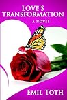 Love's Transformation: An Epic, Post-Apocalyptic Heroine's Courageous Journey (The Love Series Book 1) Love's Transformation: An Epic, Post-Apocalyptic Heroine's Courageous Journey (The Love Series Book 1)