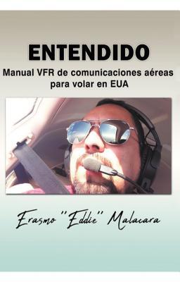 Entendido: Manual Vfr de Comunicaciones A�reas Para Volar En Usa.