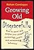 Growing Old Disgracefully: How to Upset and Perplex Your Children with Erratic and Unreasonable Behavior