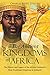 The Ancient Kingdoms of Africa: The History and Legacy of the African Continent’s Most Prominent Kingdoms in Antiquity