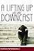 A Lifting Up for the Downcast