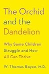 Book cover for The Orchid and the Dandelion: Why Some Children Struggle and How All Can Thrive