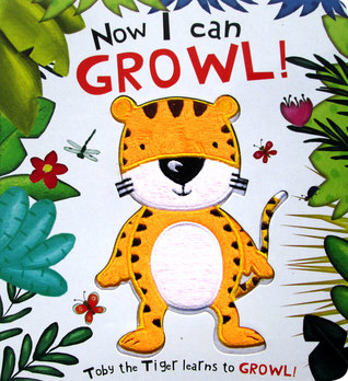 Now I Can Growl! Toby the Tiger Learns to Growl!