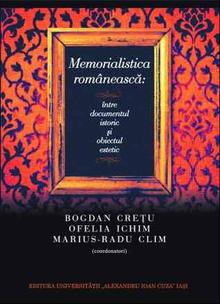 Memorialistica românească: între documentul istoric şi obiectul estetic