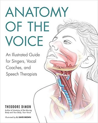 Anatomy of the Voice: An Illustrated Guide for Singers, Vocal Coaches, and Speech Therapists (Kindle Edition)
