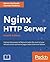 Nginx HTTP Server: Harness the Power of Nginx to Make the Most of Your Infrastructure and Serve Pages Faster Than Ever Before