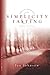 Simplicity and Fasting (Spiritual Disciplines Bible Studies)