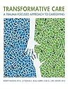 Transformative care: A trauma-focused approach to caregiving