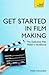 Get Started in Film Making: A Comprehensive Gude from Scriptwriting, Casting, and Financing to Lighting, Editing, and the Final Cut (Teach Yourself)