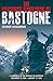 The Battered Bastards of Bastogne: A Chronicle of the Defense of Bastogne December 19, 1944–January 17, 1945