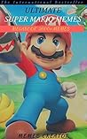 ULTIMATE SUPERMARIO MEMES MEGABOOK: Big Funny Picture Book Super Mario Memes, Jokes & Pictures (Super Mario Mega 2) ULTIMATE SUPERMARIO MEMES MEGABOOK: Big Funny Picture Book Super Mario Memes, Jokes & Pictures (Super Mario Mega 2)