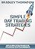 Simple Day Trading Strategies: A Beginners Guide into the World of Day Trading Strategies ( Applicable for Stocks & Cryptocurrency)
