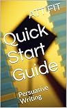 Quick Start Guide : Persuasive Writing Quick Start Guide : Persuasive Writing