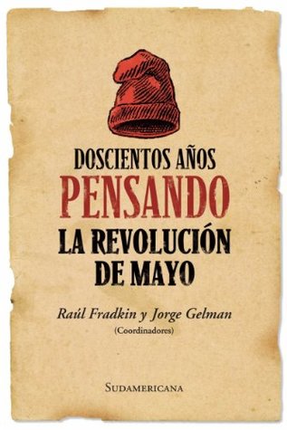 Doscientos años pensando la revolución de mayo (Spanish Edition)