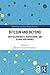 Bitcoin and Beyond: Cryptocurrencies, Blockchains, and Global Governance (RIPE Series in Global Political Economy)