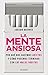 La mente ansiosa: De los cigarrillos a los teléfonos móviles. Y hasta el amor. Por qué nos hacemos adictos y cómo podemos terminar con los malos hábitos (Spanish Edition)