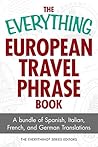 The Everything European Travel Phrase Book: A Bundle of Spanish, Italian, French, and German Translations (Everything® Series)