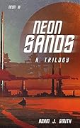 Neon Sands: A Dystopian Sci-fi: The Neon Sands Trilogy