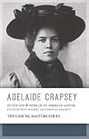 Adelaide Crapsey: On the Life and Work of an American Master (The Unsung Masters) Adelaide Crapsey: On the Life and Work of an American Master (The Unsung Masters)