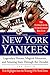 The New York Yankees: Legendary Heroes, Magical Moments, And Amazing Stats Through The Decades