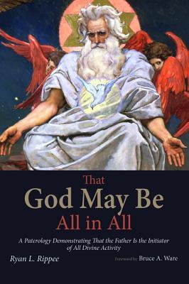 That God May Be All in All: A Paterology Demonstrating That the Father Is the Initiator of All Divine Activity