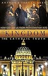 The Kingdom: How God Led Us From Protestantism into the Catholic Truth