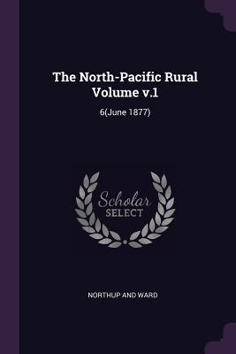 The North-Pacific Rural Volume v.1: 6(June 1877)