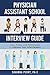 Physician Assistant School Interview Guide: Tips, Tricks, and Techniques to Impress Your Interviewers (Physician Assistant School Guides Book 3)