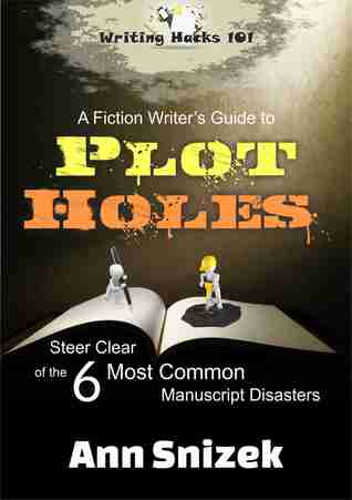 A Fiction Writer's Guide to Plot Holes: Steer Clear of the 6 Most Common Manuscript Disasters