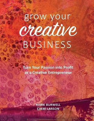 Grow Your Creative Business: Turn Your Passion Into Profit as a Creative Entrepreneur (Paperback)