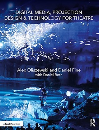Digital Media, Projection Design, and Technology for Theatre (Kindle Edition)