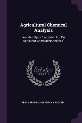 Agricultural Chemical Analysis: Founded Upon 