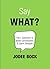 Say What?: 100+ Questions t...