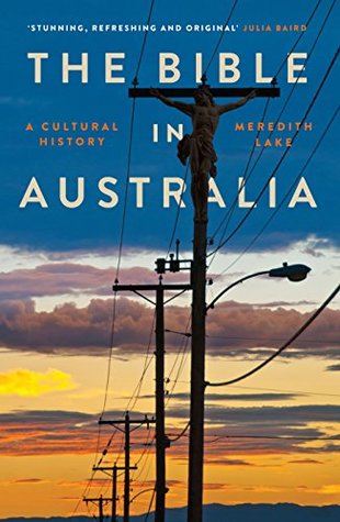 The Bible in Australia: A Cultural History (Kindle Edition)