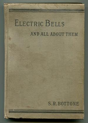 Electric Bells and All about Them: A Practical Book for Practical Men (Hardcover)
