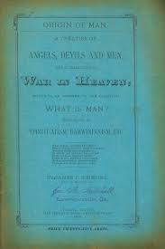 Origin of Man: A Treatise of Angels, Devils and Men, and a Compendium of War in Heaven; Which is an Answer to the Question What is Man? (Paperback)