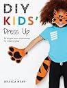DIY Kids' Dress Up: 36 simple sewn accessories for creative play DIY Kids' Dress Up: 36 simple sewn accessories for creative play