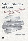 Silver Shades Of Grey: Memos For Successful Ageing In The 21st Century (Social Issues Human Security) Silver Shades Of Grey: Memos For Successful Ageing In The 21st Century (Social Issues Human Security)