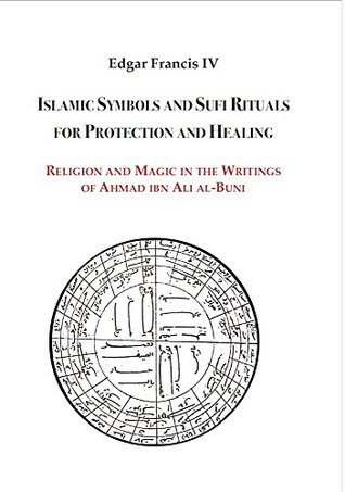 Islamic Symbols and Sufi Rituals for Protection and Healing: Religion and Magic in the Writings of Ahmad ibn Ali al-Buni (Paperback)